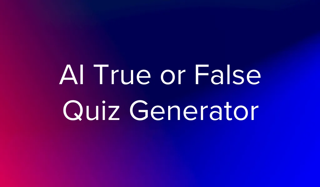 AI true/false quiz generator for creating quick knowledge checks