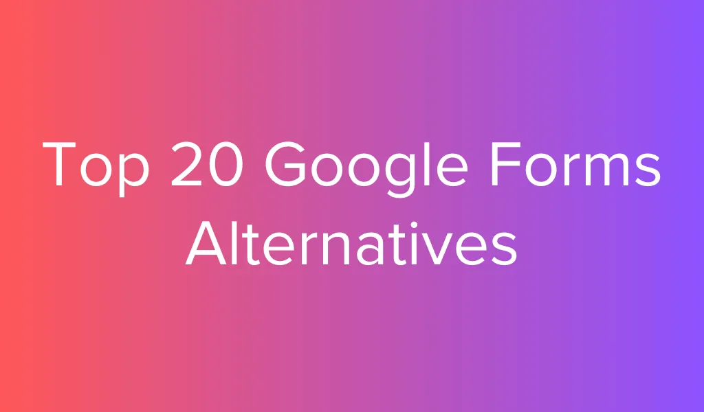 Explore the top 20 Google Forms alternatives with advanced features, customization, and integrations.